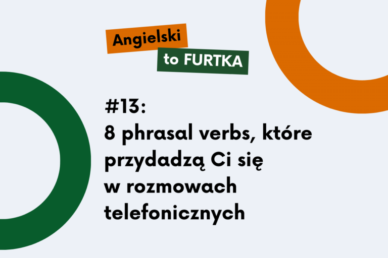 8 phrasal verbs, które przydadzą Ci się w rozmowach telefonicznych [Angielski to Furtka #13]